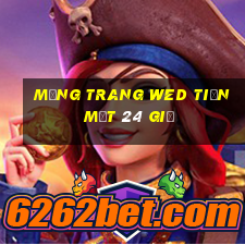 Mạng trang wed tiền mặt 24 giờ