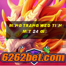 Mạng trang wed tiền mặt 24 giờ