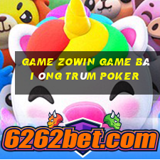 Game Zowin Game Bài Ông Trùm Poker