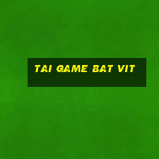 tai game bat vit