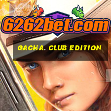 gacha. club edition