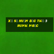 xổ số miền bắc thứ 3 minh ngọc