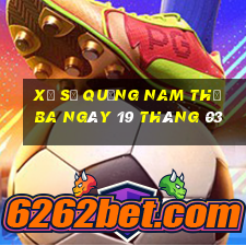 xổ số quảng nam thứ ba ngày 19 tháng 03