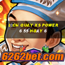 Lịch quay XS power 6 55 ngày 6