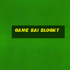 game bai blogkt