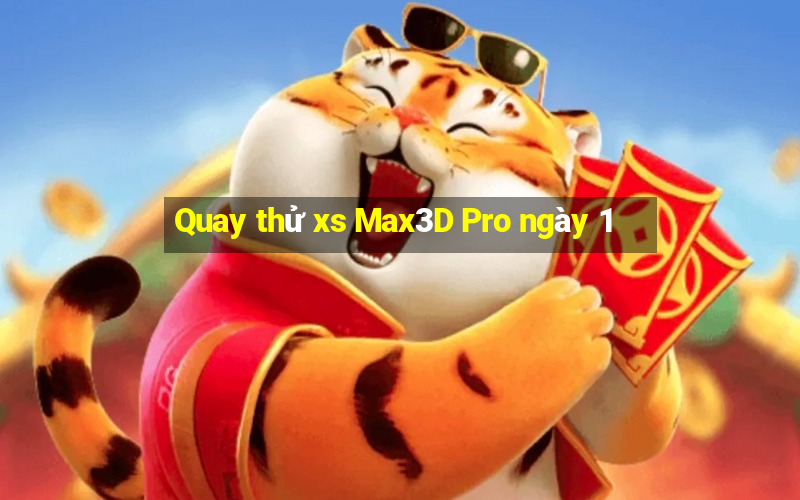 Quay thử xs Max3D Pro ngày 1