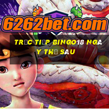 Trực tiếp Bingo18 ngày thứ sáu