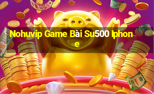 Nohuvip Game Bài Su500 Iphone