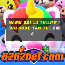 game bài đổi thưởng tặng code tân thủ 2024