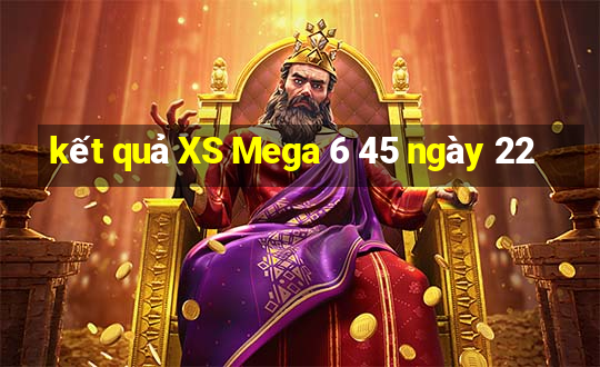 kết quả XS Mega 6 45 ngày 22