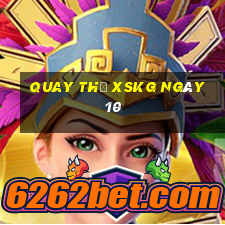 Quay thử XSKG ngày 10