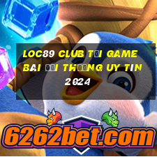 Loc89 Club Tải Game Bài Đổi Thưởng Uy Tín 2024