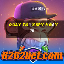 Quay thử XSPY ngày 16