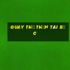 quay thử thần tài bắc