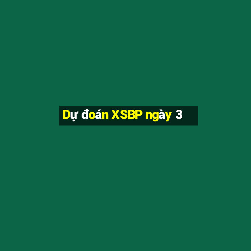 Dự đoán XSBP ngày 3