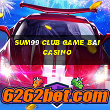 Sum99 Club Game Bài Casino