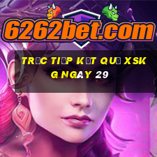 Trực tiếp kết quả XSKG ngày 29