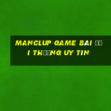 Manclup Game Bài Đổi Thưởng Uy Tín