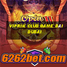 Viprik Club Game Bài Dubai