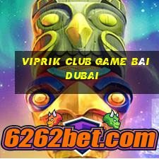 Viprik Club Game Bài Dubai