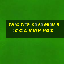 trực tiếp xổ số miền bắc của minh ngọc