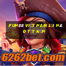 Fun88 việt nam lợi nào tốt hơn