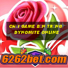 chơi game bắn trứng dynomite online