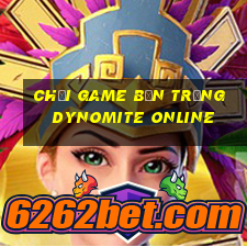 chơi game bắn trứng dynomite online