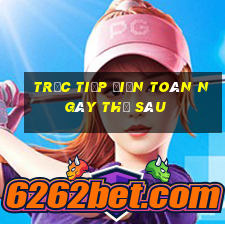 Trực tiếp điện toán ngày thứ sáu