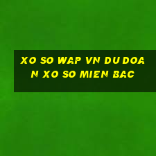 xo so wap vn du doan xo so mien bac