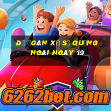 Dự Đoán Xổ Số quảng ngãi ngày 19