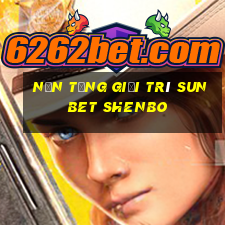 Nền tảng giải trí sunbet Shenbo