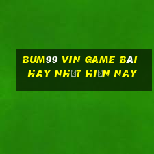 Bum99 Vin Game Bài Hay Nhất Hiện Nay