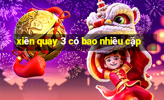 xiên quay 3 có bao nhiêu cặp