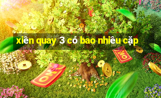 xiên quay 3 có bao nhiêu cặp