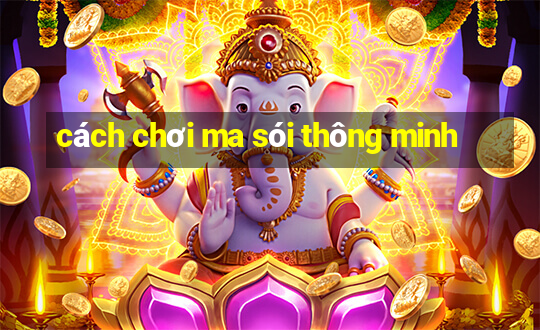 cách chơi ma sói thông minh