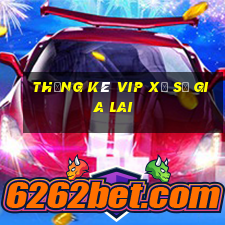 thống kê vip xổ số gia lai