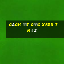 Cách đặt cược XSBD Thứ 2