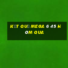 Kết quả MEGA 6 45 Hôm qua