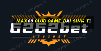 Max68 Club Game Bài Sinh Tử