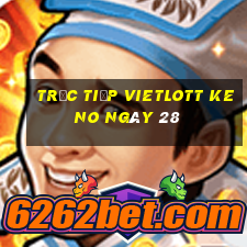 Trực tiếp vietlott KENO ngày 28