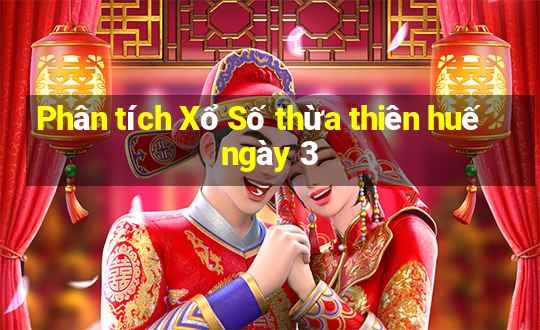 Phân tích Xổ Số thừa thiên huế ngày 3