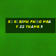 xổ số bình phước ngày 22 tháng 5