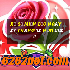 xổ số miền bắc ngày 27 tháng 12 năm 2024