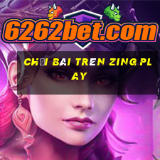 chơi bài trên zing play