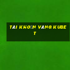 tài khoản vàng kubet