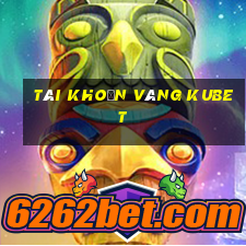 tài khoản vàng kubet