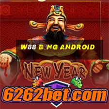 W88 bảng Android