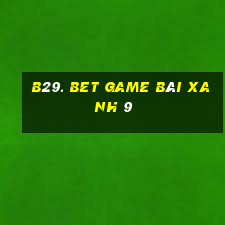 B29. Bet Game Bài Xanh 9