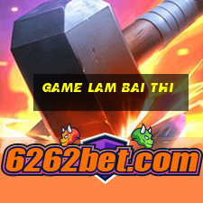 game lam bai thi